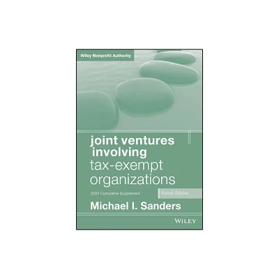 Joint Ventures Involving Tax-Exempt Organizations, 2024 Supplement - 4th Edition by Michael I Sanders (Paperback)