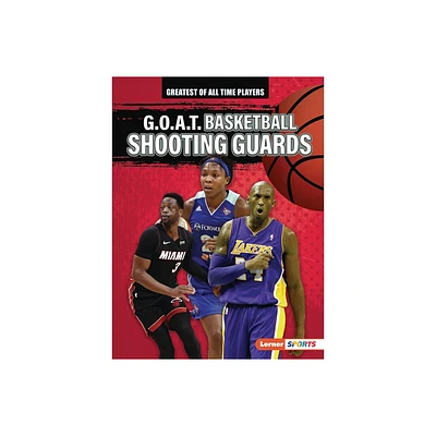 G.O.A.T. Basketball Shooting Guards - (Greatest of All Time Players (Lerner (Tm) Sports)) by Audrey Stewart (Paperback)