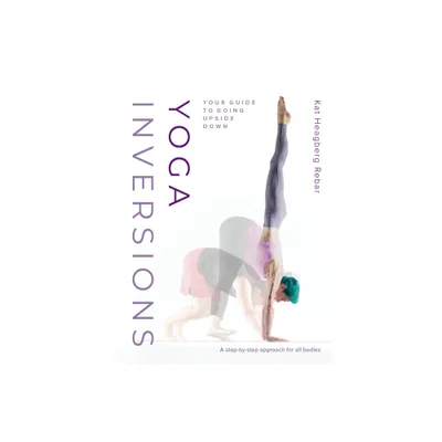 Yoga Inversions - by Kat Heagberg Rebar (Paperback)