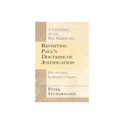 Revisiting Pauls Doctrine of Justification - by Peter Stuhlmacher (Paperback)