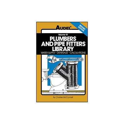 Plumbers and Pipe Fitters Library, Volume 3 - (Water Supply, Drainage, Calculations) 4th Edition by Charles N McConnell (Paperback)