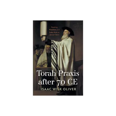 Torah Praxis after 70 CE - by Isaac Wilk Oliver (Paperback)