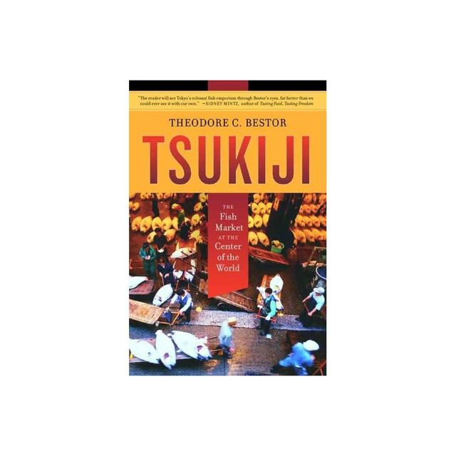 Tsukiji - (California Studies in Food and Culture) by Theodore C Bestor (Paperback)