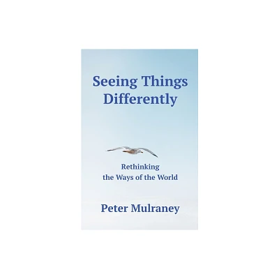 Seeing Things Differently - by Peter Mulraney (Paperback)