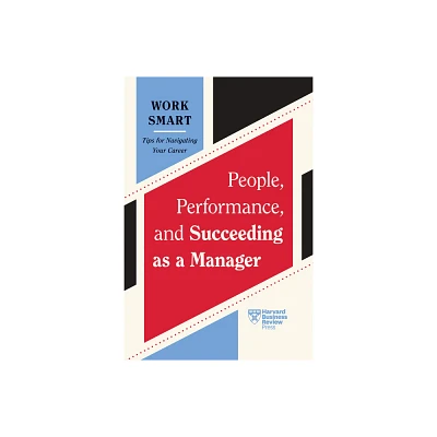 People, Performance, and Succeeding as a Manager (HBR Work Smart Series) - (Paperback)