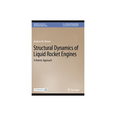 Structural Dynamics of Liquid Rocket Engines - (Synthesis Lectures on Mechanical Engineering) by Andrew M Brown (Paperback)