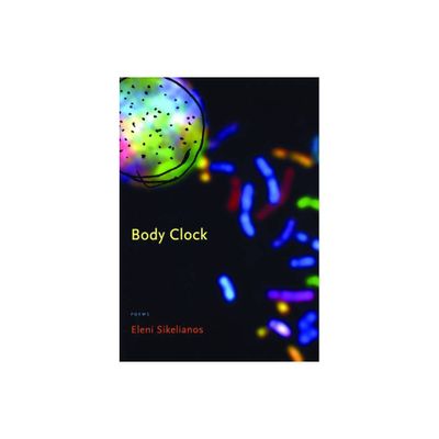 Body Clock - by Eleni Sikelianos (Paperback)