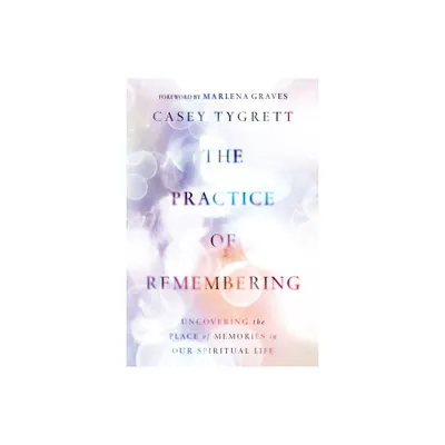 The Practice of Remembering - by Casey Tygrett (Paperback)