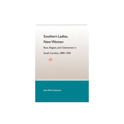 Southern Ladies, New Women - (New Perspectives on the History of the South) by Joan Marie Johnson (Paperback)