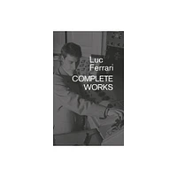 Luc Ferrari: Complete Works - by Brunhild Ferrari (Paperback)