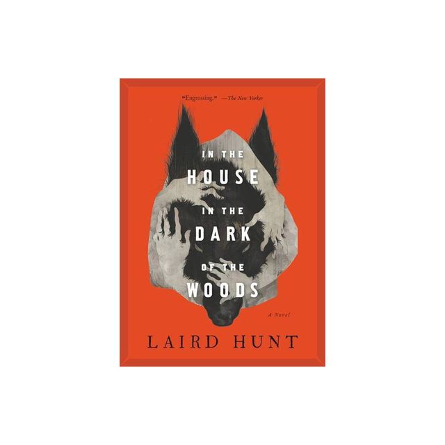 In the House in the Dark of the Woods - by Laird Hunt (Paperback)