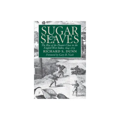 Sugar and Slaves - (Published by the Omohundro Institute of Early American Histo) by Richard S Dunn (Paperback)