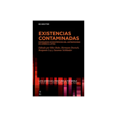 Existencias Contaminadas - (Latin American Literatures In The World / Literaturas Latino) (Hardcover)