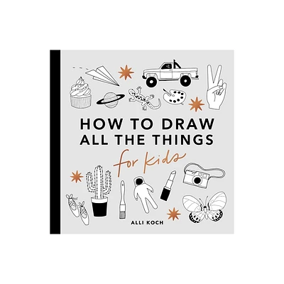 All the Things: How to Draw Books for Kids with Cars, Unicorns, Dragons, Cupcakes, and More - (How to Draw for Kids) by Alli Koch (Paperback)