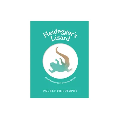 Pocket Philosophy: Heideggers Lizard - by Alice Brire-Haquet (Hardcover)