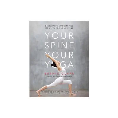 Your Spine, Your Yoga - by Bernie Clark (Paperback)