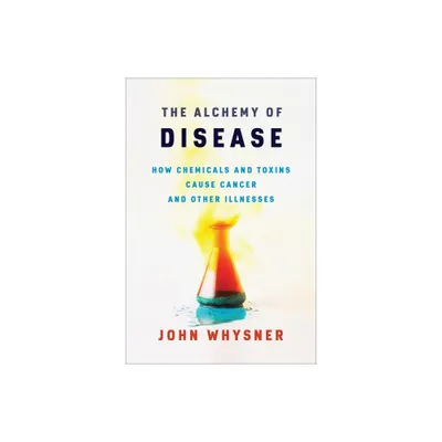 The Alchemy of Disease - by John Whysner (Hardcover)