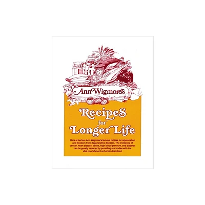 Recipes for Longer Life - by Ann Wigmore (Paperback)