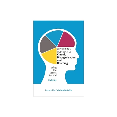 A Pragmatic Approach to Chronic Disorganisation and Hoarding - by Linda Fay (Paperback)