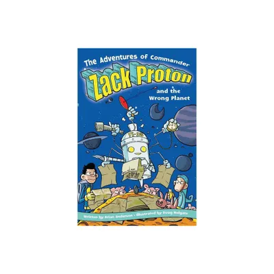 The Adventures of Commander Zack Proton and the Wrong Planet - by Brian Anderson (Paperback)