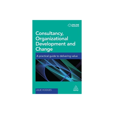 Consultancy, Organizational Development and Change - by Julie Hodges (Paperback)