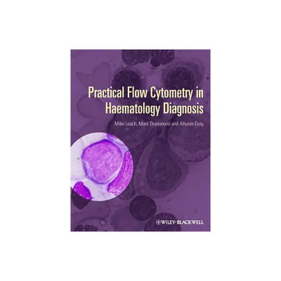 Practical Flow Cytometry in Haematology Diagnosis - by Mike Leach & Mark Drummond & Allyson Doig (Hardcover)