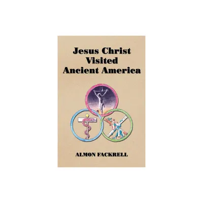 Jesus Christ Visited Ancient America - by Almon Fackrell (Paperback)