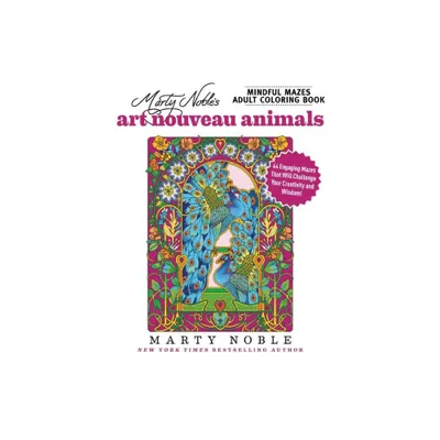 Marty Nobles Mindful Mazes Adult Coloring Book: Art Nouveau Animals - (Paperback)