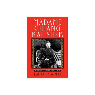 Madame Chiang Kai-Shek - by Laura Tyson Li (Paperback)