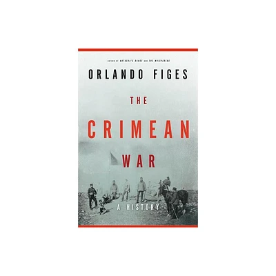 The Crimean War - by Orlando Figes (Hardcover)