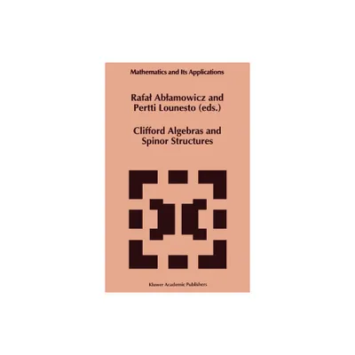 Clifford Algebras and Spinor Structures - (Mathematics and Its Applications) by Rafal Ablamowicz & P Lounesto (Hardcover)