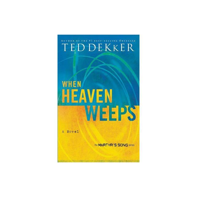 When Heaven Weeps - (Heaven Trilogy) by Ted Dekker (Paperback)