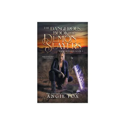 The Dangerous Book for Demon Slayers - (Biker Witches) by Angie Fox (Paperback)