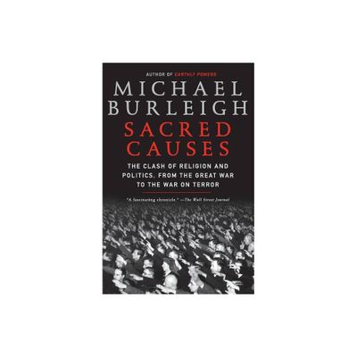 Sacred Causes - by Michael Burleigh (Paperback)