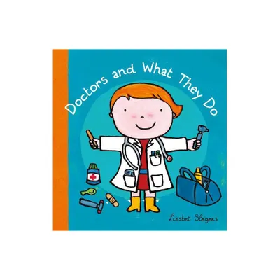 Doctors and What They Do - (Profession) by Liesbet Slegers (Hardcover)