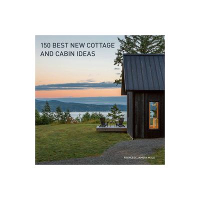 150 Best New Cottage and Cabin Ideas - by Francesc Zamora (Hardcover)