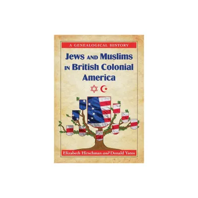 Jews and Muslims in British Colonial America - by Elizabeth Caldwell Hirschman & Donald N Yates (Paperback)