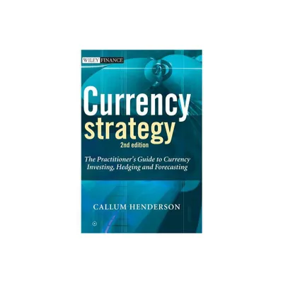 Currency Strategy 2e - (Wiley Finance) 2nd Edition by Callum Henderson (Hardcover)