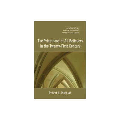 The Priesthood of All Believers in the Twenty-First Century - by Robert A Muthiah (Paperback)