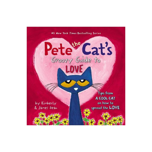 Pete the Cats Groovy Guide to Love - by James Dean & Kimberly Dean (Hardcover)