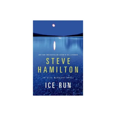 Ice Run - (Alex McKnight) by Steve Hamilton (Paperback)