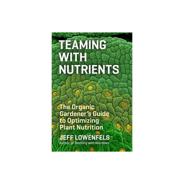 Teaming with Nutrients - by Jeff Lowenfels (Hardcover)