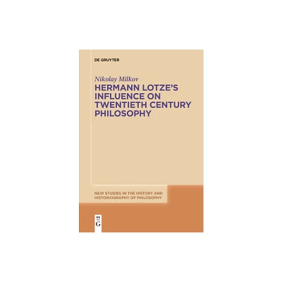 Hermann Lotzes Influence on Twentieth Century Philosophy - (New Studies in the History and Historiography of Philosophy) by Nikolay Milkov