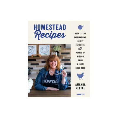 Homestead Recipes - by Amanda Rettke (Hardcover)