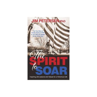 The Spirit to Soar - by Jim Petersen (Hardcover)