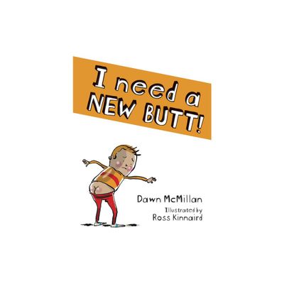 I Need a New Butt! - by Dawn McMillan (Paperback)