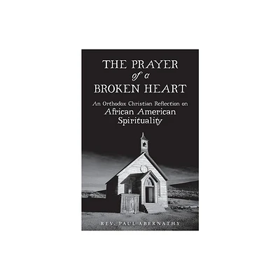 The Prayer of a Broken Heart - by Paul Abernathy (Paperback)