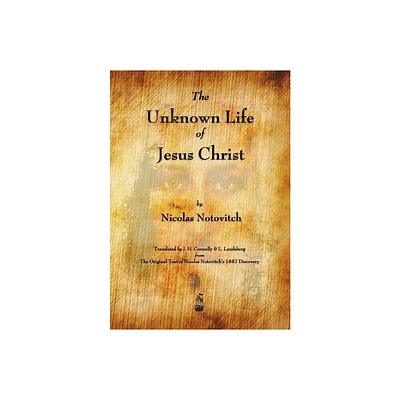 The Unknown Life of Jesus Christ - by Nicolas Notovitch (Paperback)