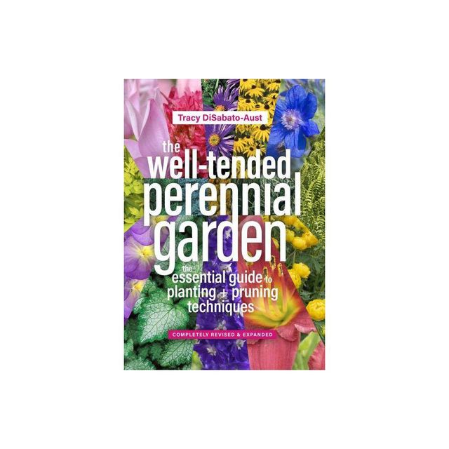 The Well-Tended Perennial Garden - 3rd Edition by Tracy Disabato-Aust (Hardcover)