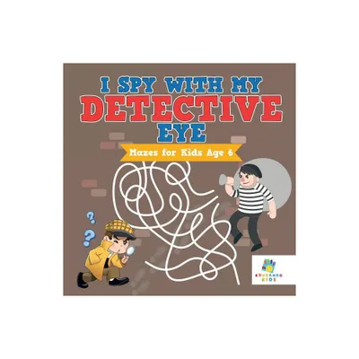 I Spy with My Detective Eye Mazes for Kids Age 6 - by Educando Kids (Paperback)